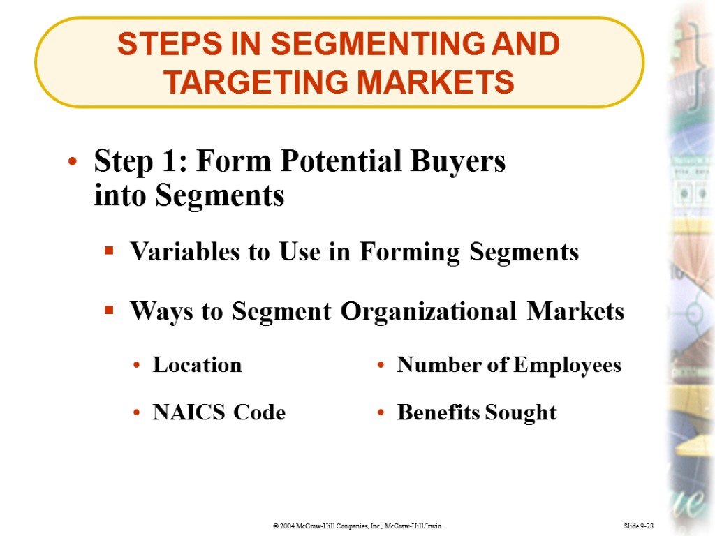 Slide 9-28 STEPS IN SEGMENTING AND TARGETING MARKETS Step 1: Form Potential Buyers into